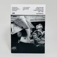 Down the Tube Travellers on the London Underground 1987–1990 - Paul Baldesare