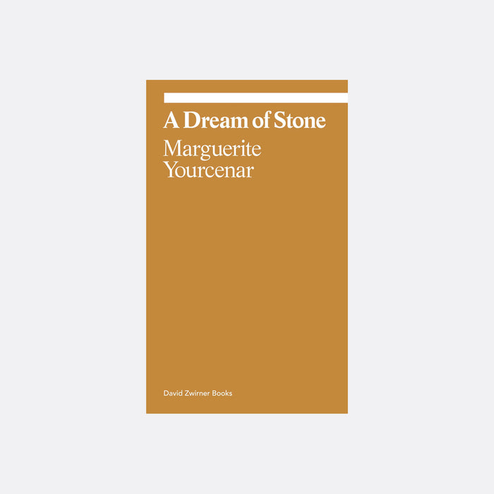 A Dream of Stone - Marguerite Yourcenar (Ekphrasis Collection)