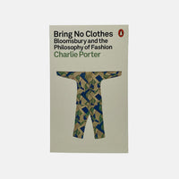 Bring No Clothes - Bloomsbury and the Philosophy of Fashion
