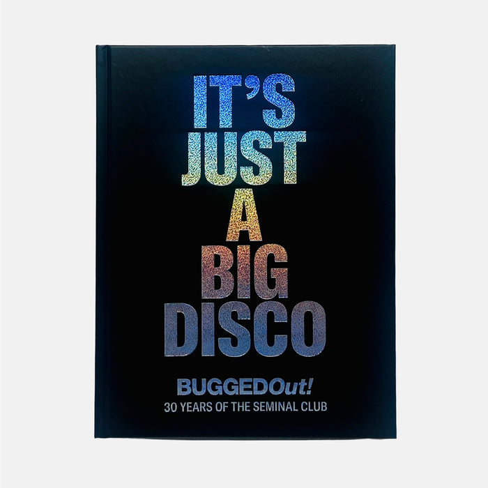 Bugged Out - It's Just A Big Disco (30 Years Of The Seminal Club)