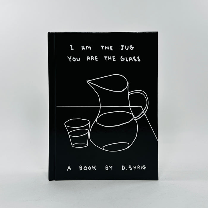 David Shrigley - I Am The Jug You Are The Glass