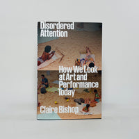 Disordered Attention - Claire Bishop