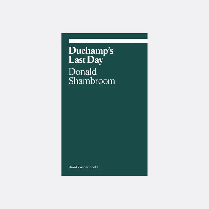 Duchamp's Last Day (Ekphrasis Collection)