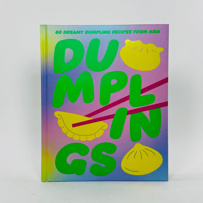 Dumplings - 80 Dreamy Dumpling Recipes from Asia