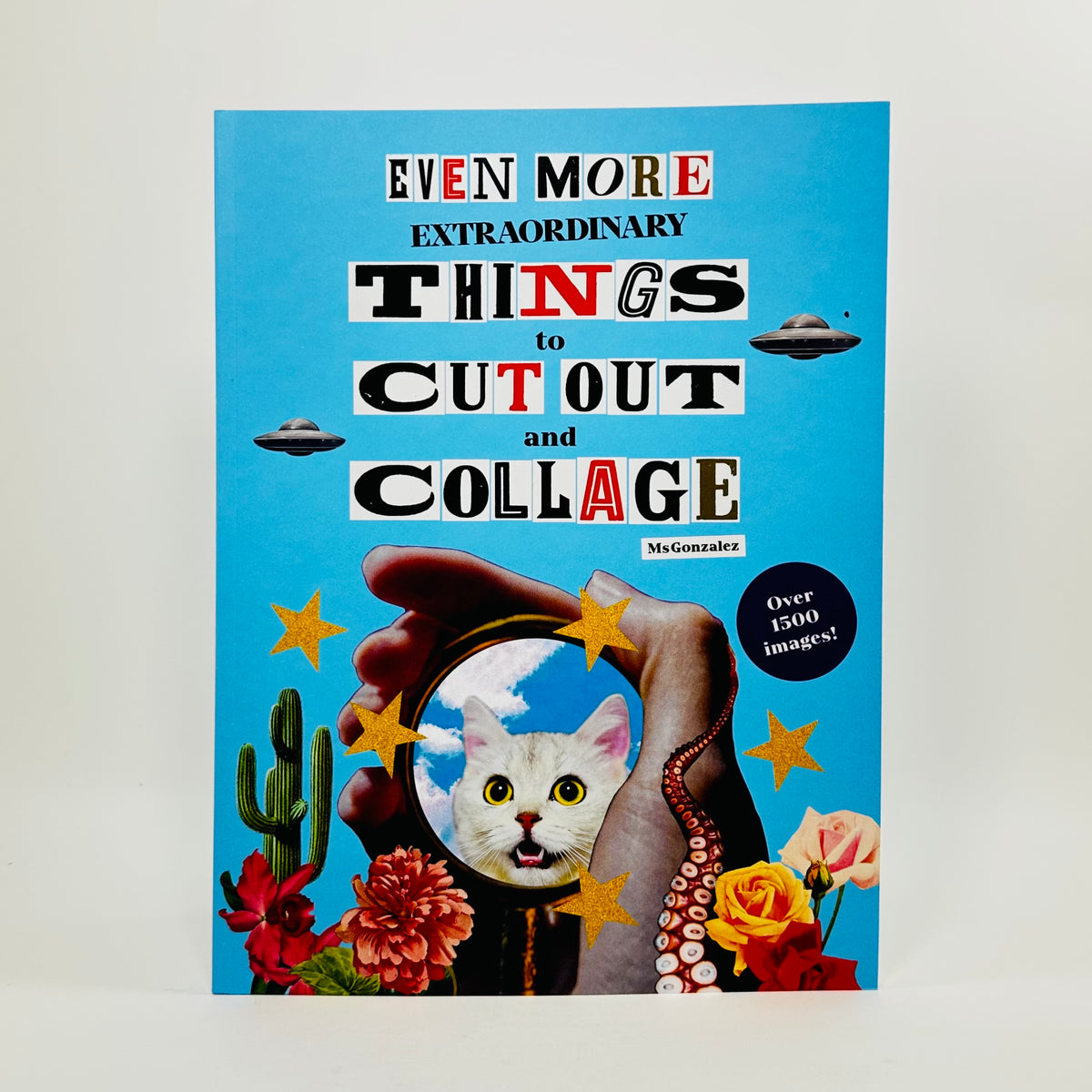 Even More Extraordinary Things to Cut Out and Collage