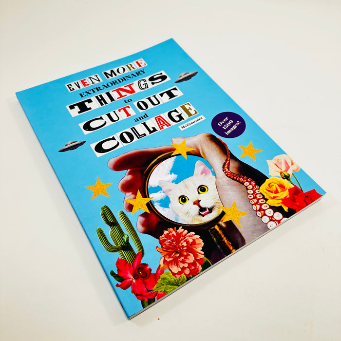 Even More Extraordinary Things to Cut Out and Collage