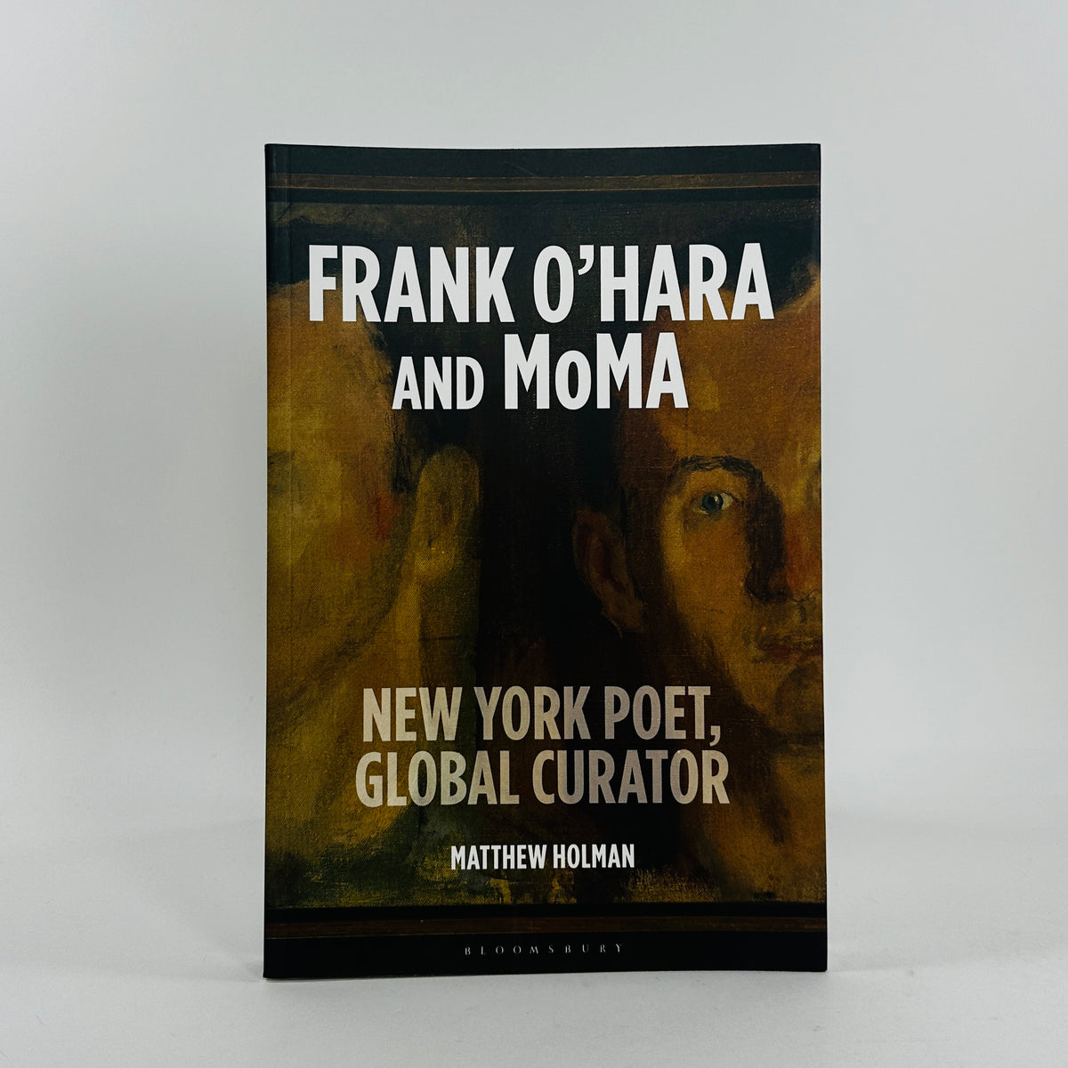 Frank O’Hara and MoMA - New York Poet, Global Curator (SIGNED COPY)
