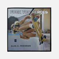 Fuck You Heroes - Glen E. Friedman