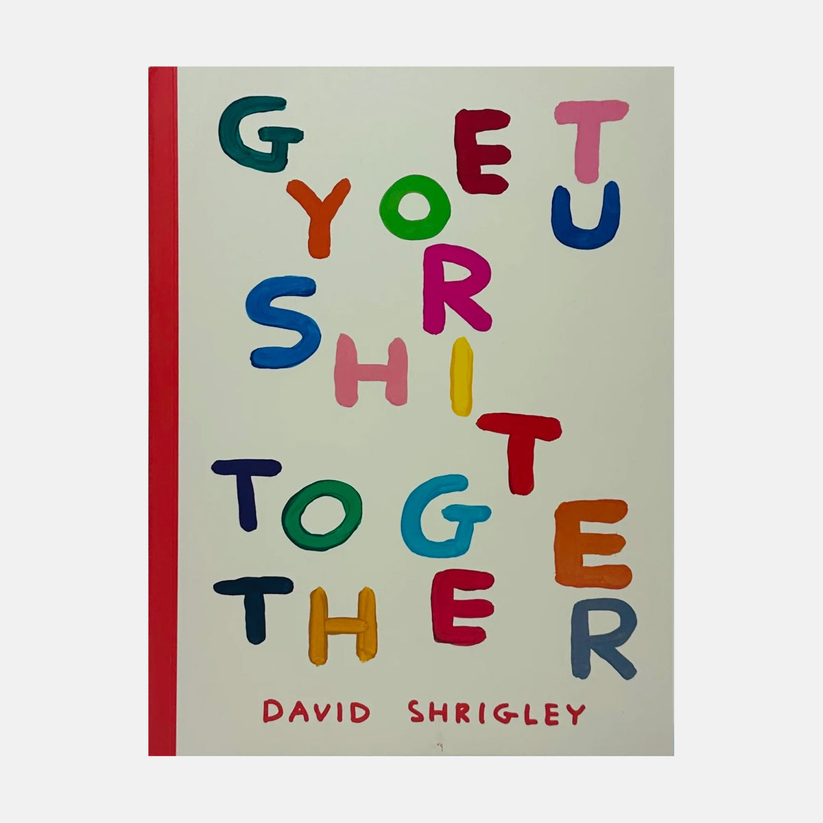 Get Your Shit Together - David Shrigley