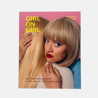 Girl On Girl - Art And Photography In The Age Of The Female Gaze