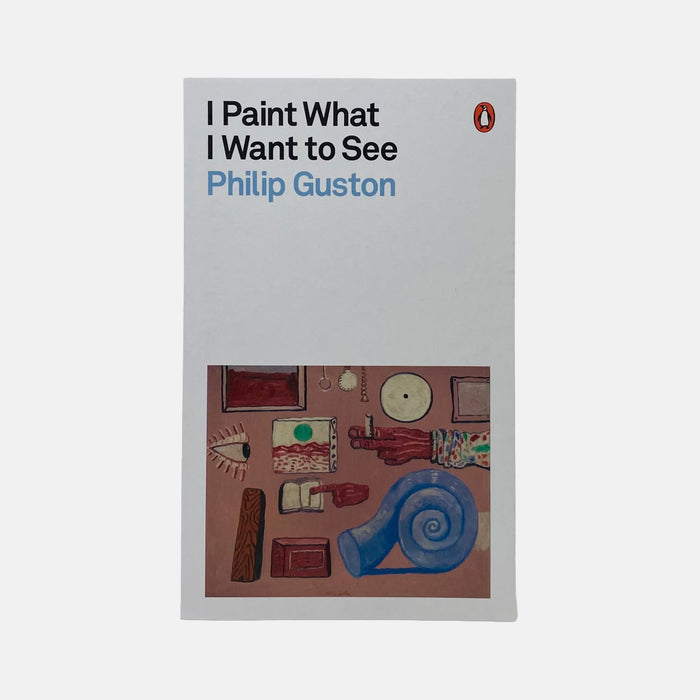 I Paint What I Want to See - Philip Guston