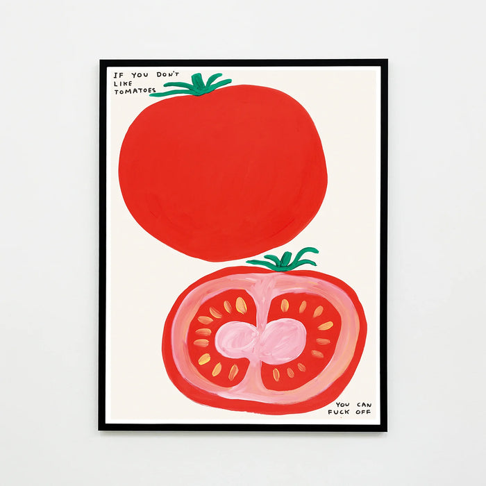 If You Don't Like Tomatoes - David Shrigley Poster