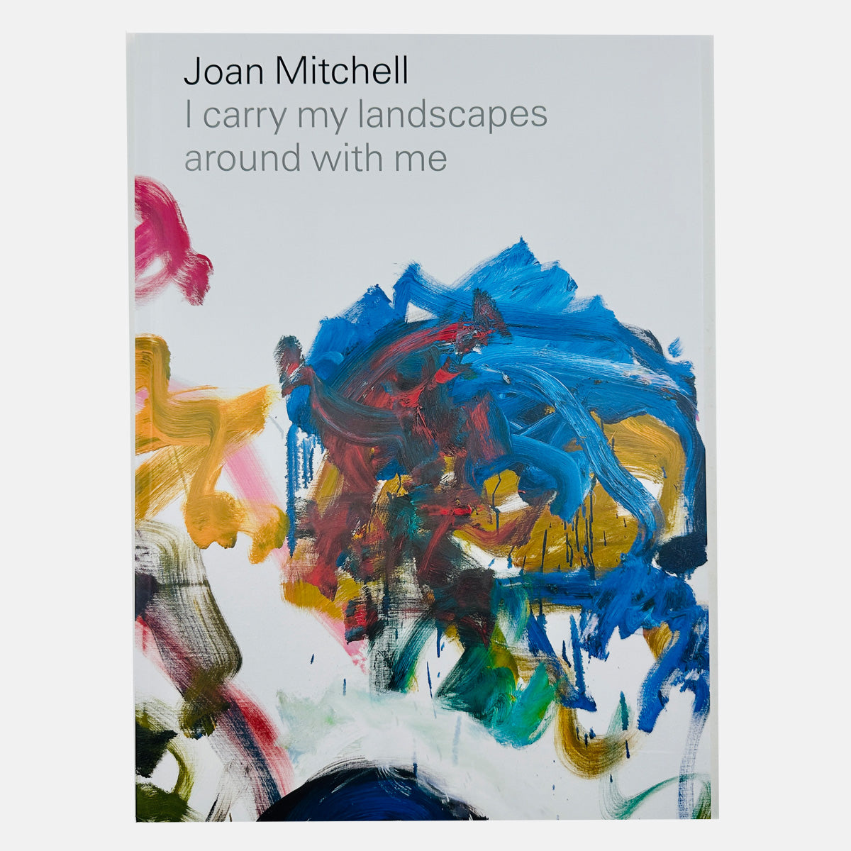 Joan Mitchell - I Carry My Landscapes Around With Me