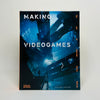 Making Videogames - The Art of Creating Digital Worlds