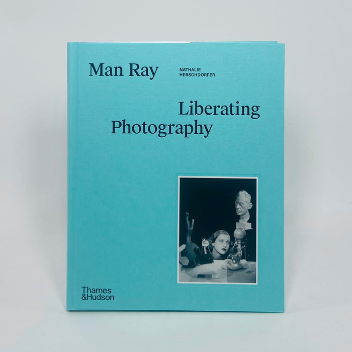 Man Ray -  Liberating Photography