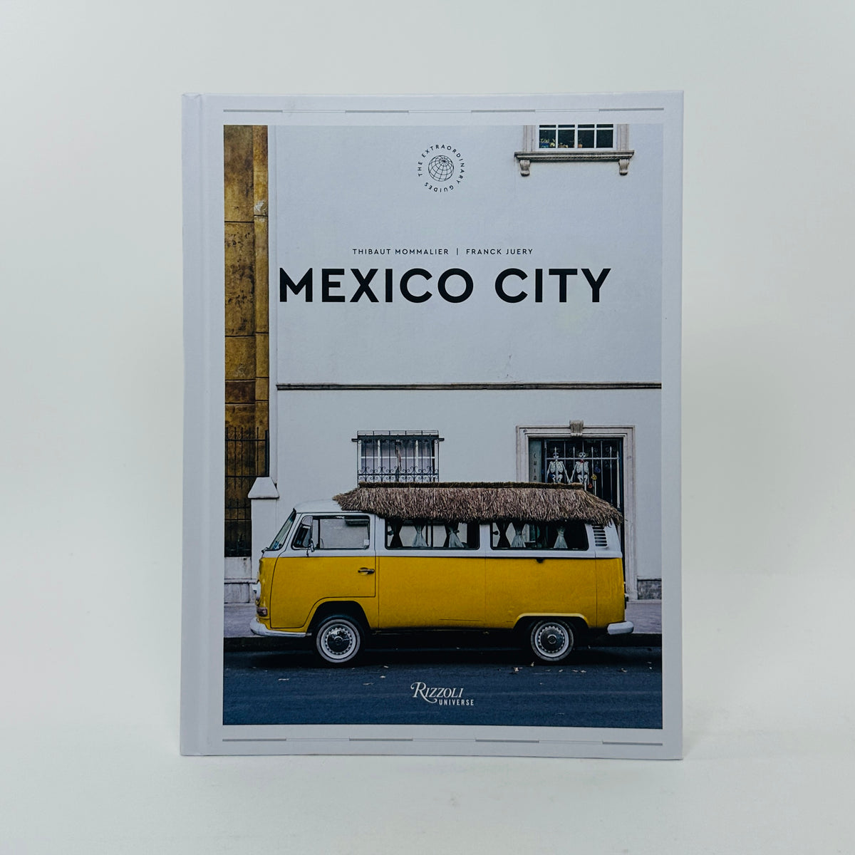 Mexico City - The Extraordinary Guide: An Insider Tour of Art, Food, and Culture