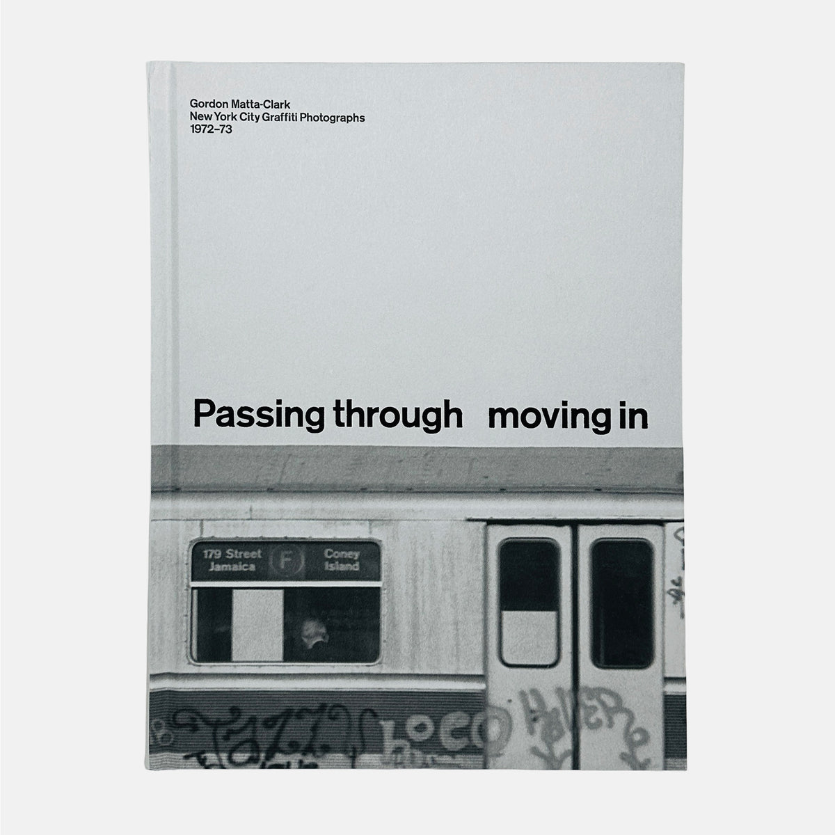 Passing Through Moving In - New York City Graffiti Photographs 1972-73