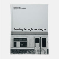 Passing Through Moving In - New York City Graffiti Photographs 1972-73