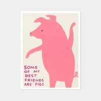 Some of My Best Friends Are Pigs - David Shrigley Poster