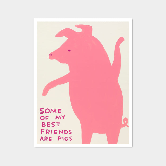 Some of My Best Friends Are Pigs - David Shrigley Poster