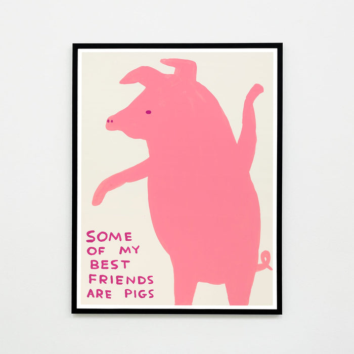 Some of My Best Friends Are Pigs - David Shrigley Poster