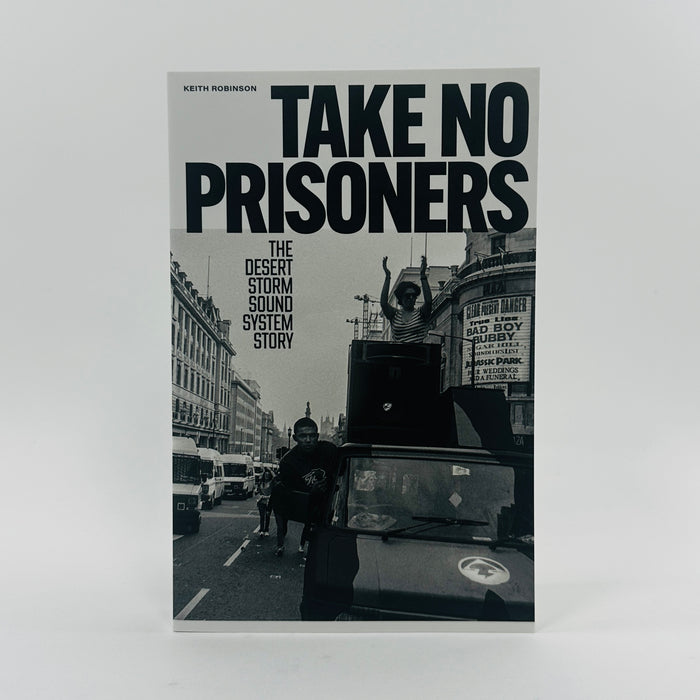 Take No Prisoners - The Desert Storm Sound System Story