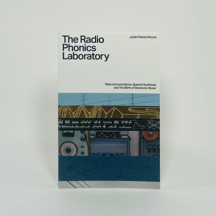 The Radio Phonics Laboratory - Telecommunications, Speech Synthesis & The Birth of Electronic Music