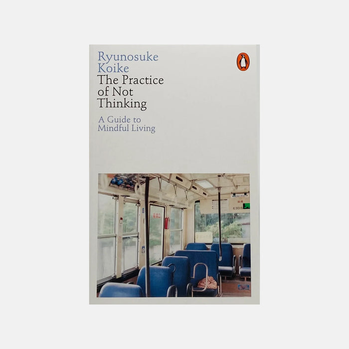 The Practice of Not Thinking - Ryunosuke Koike