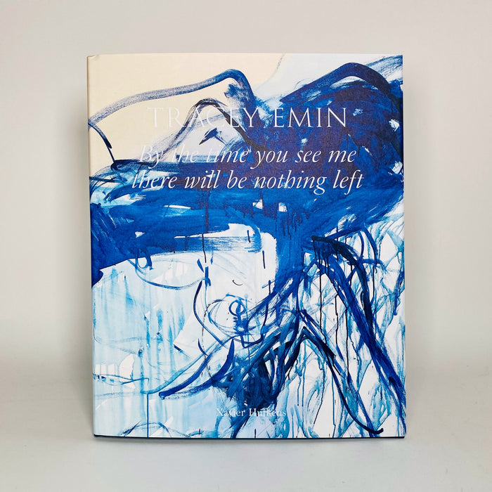 Tracey Emin - By the time you see me there will be nothing left