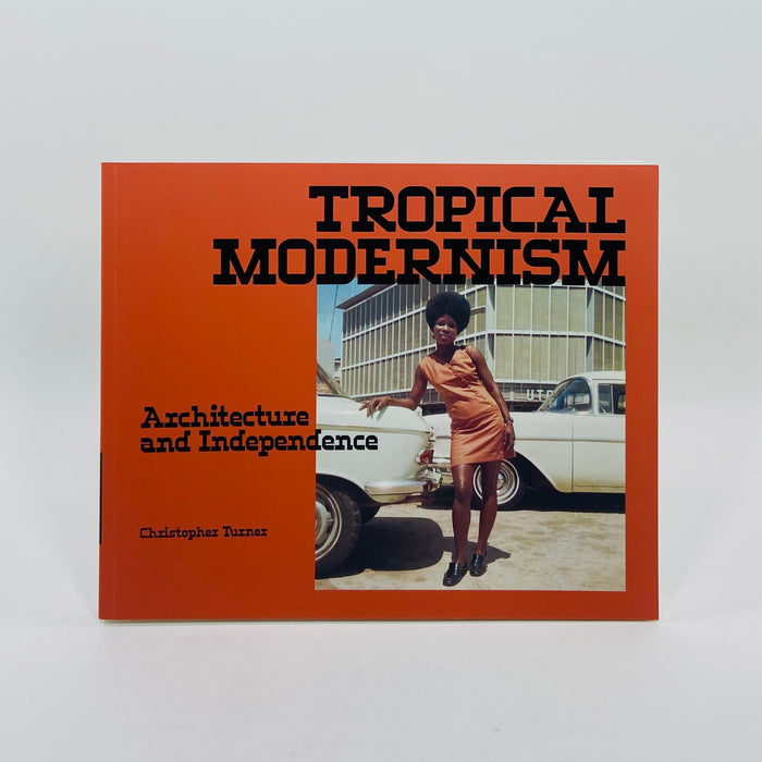 Tropical Modernism - Architecture and Independence