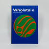 Wholetalk #4 - The Earth Issue