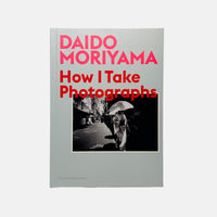 Daido Moriyama - How I Take Photographs