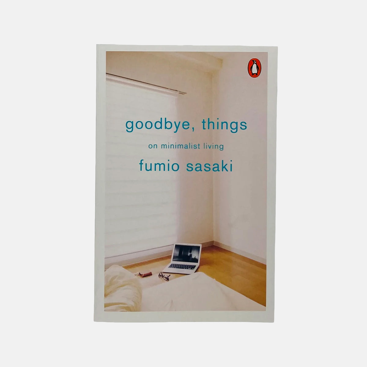 Goodbye, Things - On Minimalist Living -  Fumio Sasaki
