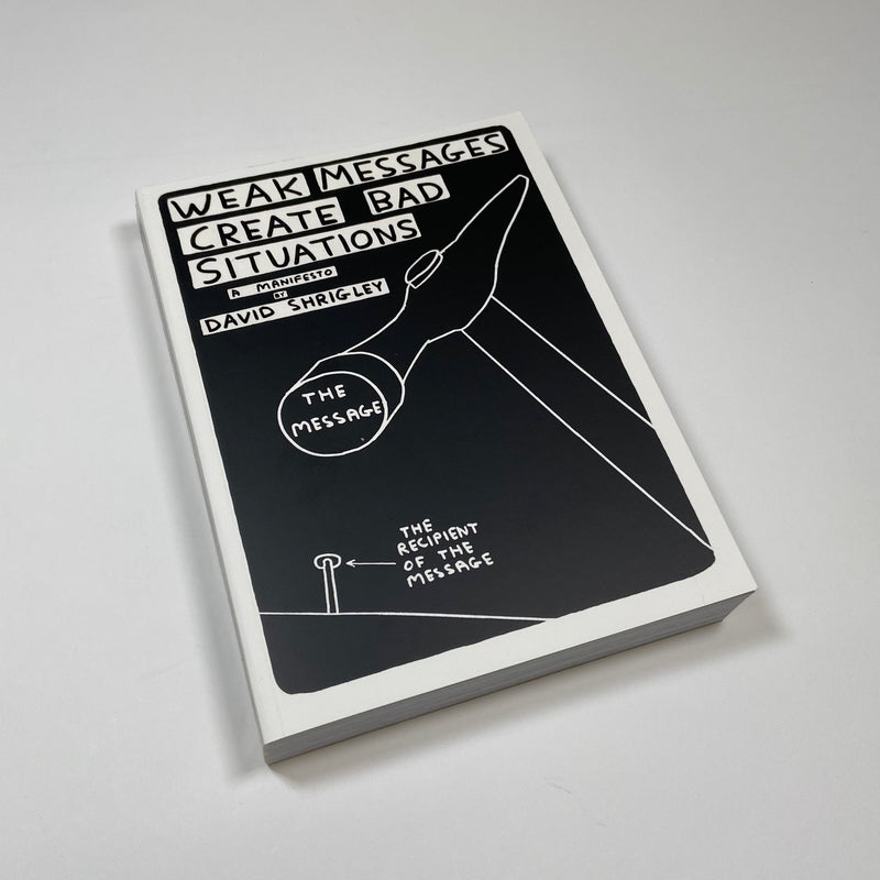 Weak Messages Create Bad Situations - David Shrigley